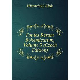 

Книга Fontes Rerum Bohemicarum, Volume 3 (Czech Edition). Historický Klub