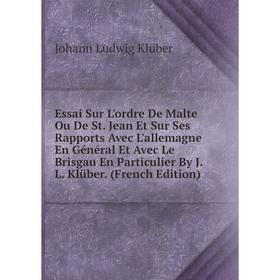 

Книга Essai Sur L'ordre De Malte Ou De