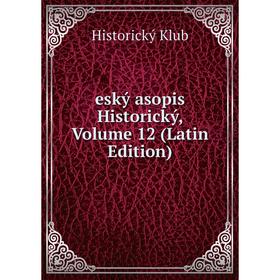 

Книга Eský asopis Historický, Volume 12 (Latin Edition). Historický Klub