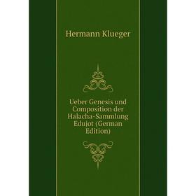 

Книга Ueber Genesis und Composition der Halacha-Sammlung Edujot (German Edition). Hermann Klueger