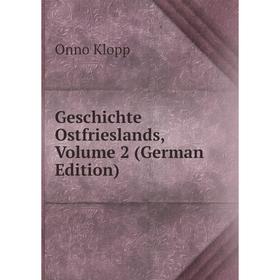 

Книга Geschichte Ostfrieslands, Volume 2 (German Edition). Onno Klopp