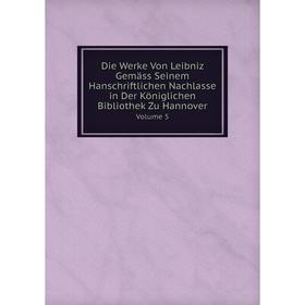 

Книга Die Werke Von Leibniz Gemäss Seinem Hanschriftlichen Nachlasse in Der Königlichen Bibliothek Zu Hannover Volume 5. G.W. Leibniz