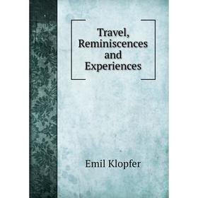 

Книга Travel, Reminiscences and Experiences. Emil Klopfer