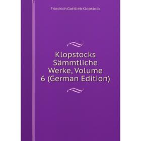 

Книга Klopstocks Sämmtliche Werke, Volume 6