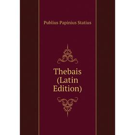

Книга Thebais (Latin Edition). Publius Papinius Statius