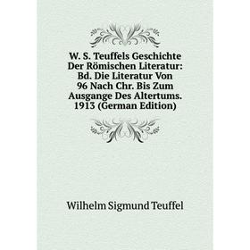 

Книга W. S. Teuffels Geschichte Der Römischen Literatur: Bd. Die Literatur Von 96 Nach Chr. Bis Zum Ausgange Des Altertums. 1913 (German Edition)