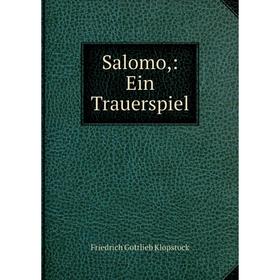 

Книга Salomo,: Ein Trauerspiel. Friedrich Gottlieb Klopstock