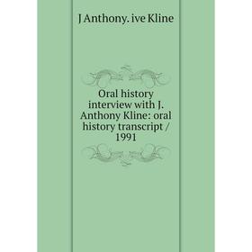 

Книга Oral history interview with J Anthony Kline: oral history transcript / 1991