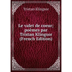 

Книга Le valet de coeur; poèmes par Tristan Klingsor