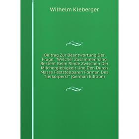 

Книга Beitrag Zur Beantwortung Der Frage: Welcher Zusammenhang Besteht Beim Rinde Zwischen Der Milchergiebigkeit Und Den Durch Masse Feststellbaren Fo