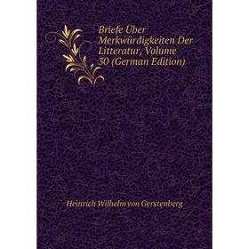 

Книга Briefe Über Merkwürdigkeiten Der Litteratur, Volume 30 (German Edition). Heinrich Wilhelm von Gerstenberg