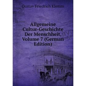 

Книга Allgemeine Cultur-Geschichte Der Menschheit, Volume 7 (German Edition). Gustav Friedrich Klemm