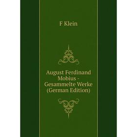 

Книга August Ferdinand Mobius - Gesammelte Werke (German Edition). F Klein