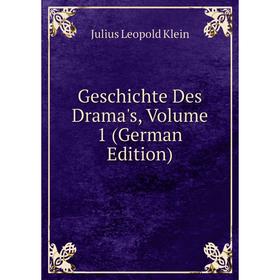 

Книга Geschichte Des Drama's, Volume 1 (German Edition). Julius Leopold Klein