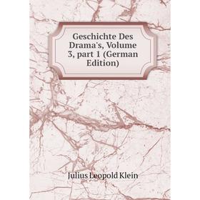 

Книга Geschichte Des Drama's, Volume 3, part 1 (German Edition). Julius Leopold Klein