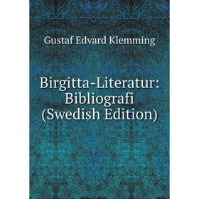 

Книга Birgitta-Literatur: Bibliografi (Swedish Edition). Gustaf Edvard Klemming
