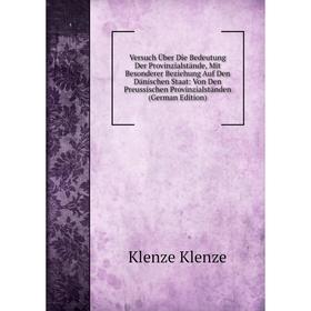 

Книга Versuch Über Die Bedeutung Der Provinzialstände, Mit Besonderer Beziehung Auf Den Dänischen Staat: Von Den Preussischen Provinzialständen