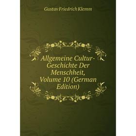 

Книга Allgemeine Cultur-Geschichte Der Menschheit, Volume 10 (German Edition). Gustav Friedrich Klemm