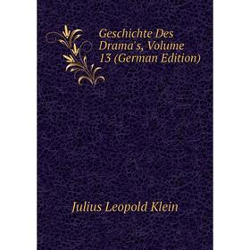 

Книга Geschichte Des Drama's, Volume 13 (German Edition). Julius Leopold Klein