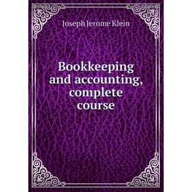 

Книга Bookkeeping and accounting, complete course. Joseph Jerome Klein