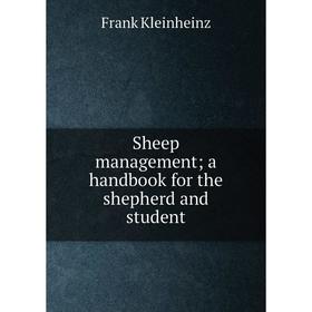 

Книга Sheep management; a handbook for the shepherd and student. Frank Kleinheinz