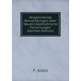 

Книга Vergleichende Betrachtungen Uber Neuere Geometrische Forschungen (German Edition). Felix Klein
