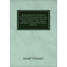

Книга Quam Rationem Terentius in Contaminatis,quae Dicuntur,fabulis Componendis Secutus Esse Videatur: Pars I.Quae Adelphos Complectitur (Latin Editio