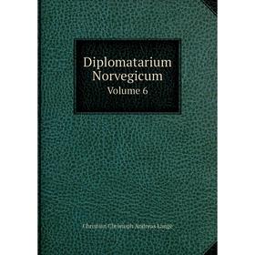 

Книга Diplomatarium Norvegicum Volume 6. Christian Christoph Andreas Lange