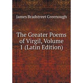 

Книга The Greater Poems of Virgil, Volume 1 (Latin Edition). James Bradstreet Greenough