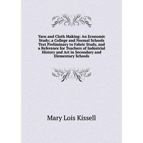 

Книга Yarn and Cloth Making: An Economic Study; a College and Normal Schools Text Preliminary to Fabric Study