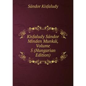 

Книга Kisfaludy Sándor Minden Munkái, Volume 5 (Hungarian Edition)