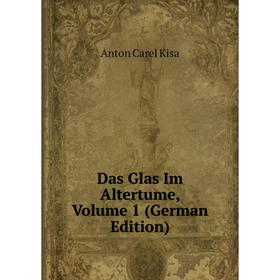 

Книга Das Glas Im Altertume, Volume 1 (German Edition). Anton Carel Kisa