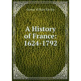 

Книга A History of France: 1624-1792. George William Kitchin