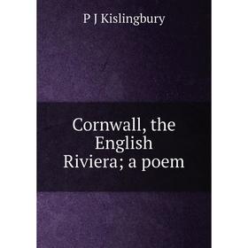 

Книга Cornwall, the English Riviera; a poem. P J Kislingbury