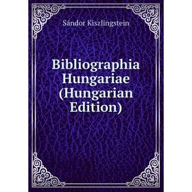 

Книга Bibliographia Hungariae (Hungarian Edition). Sándor Kiszlingstein