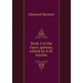 

Книга Book 2 of the Faery queene; edited by G.W. kitchin. Spenser Edmund