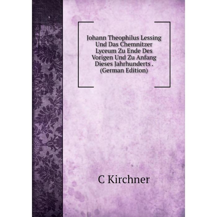 фото Книга johann theophilus lessing und das chemnitzer lyceum zu ende des vorigen und zu anfang dieses jahrhunderts nobel press