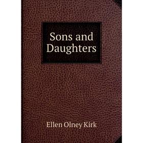 

Книга Sons and Daughters. Kirk Ellen Olney
