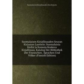 

Книга Suomalaisen Kirjallisuuden Seuran Kirjaston Luettelo: Suomalaisia Kieliä Ja Kansoja Koskeva Kirjallisuus