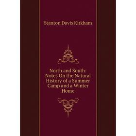 

Книга North and South: Notes On the Natural History of a Summer Camp and a Winter Home