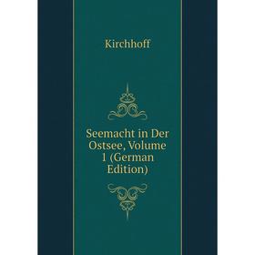 

Книга Seemacht in Der Ostsee, Volume 1 (German Edition). Kirchhoff