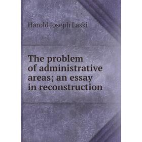 

Книга The problem of administrative areas; an essay in reconstruction. Harold Joseph Laski