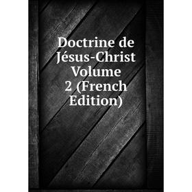 

Книга Doctrine de Jésus-Christ Volume 2 (French Edition)