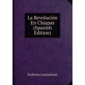 

Книга La Revolución En Chiapas