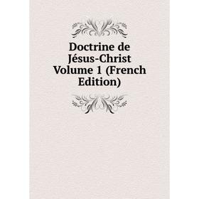 

Книга Doctrine de Jésus-Christ Volume 1 (French Edition)