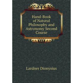 

Книга Hand-Book of Natural Philosophy and Astronomy Second Course. Lardner Dionysius