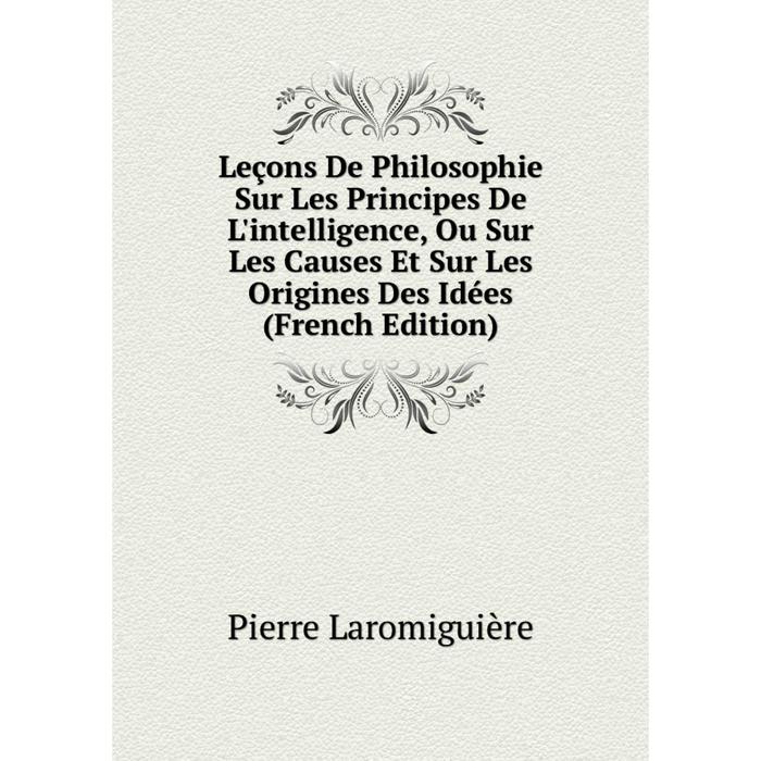 фото Книга leçons de philosophie sur les principes de l'intelligence, ou sur les causes et sur les origines des idées nobel press