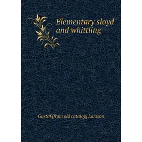 

Книга Elementary sloyd and whittling. Gustaf [from old catalog] Larsson