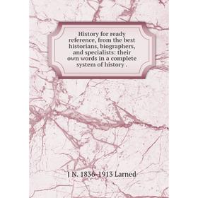 

Книга History for ready reference, from the best historians, biographers, and specialists: their own words in a complete system of history