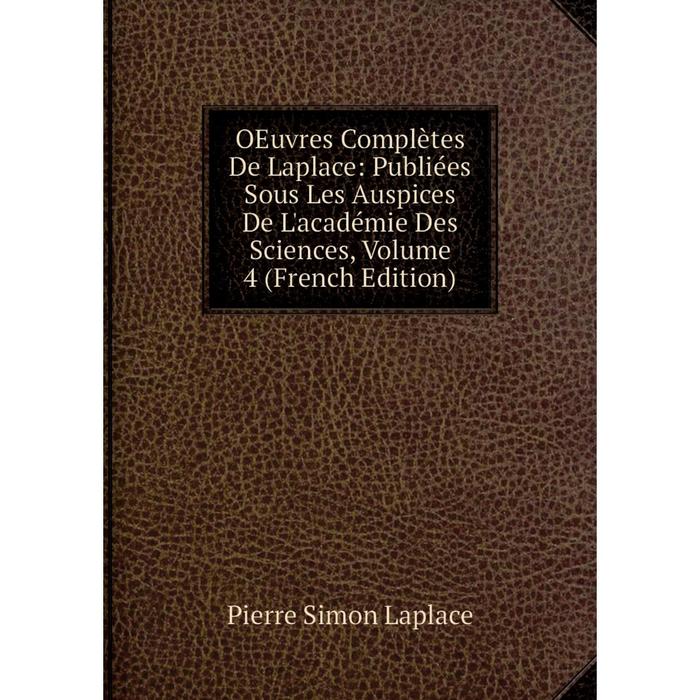 фото Книга oeuvres complètes de laplace: publiées sous les auspices de l'académie des sciences, volume 4 nobel press